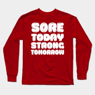 Sore Today, Strong Tomorrow - Gym Motivation Design Long Sleeve T-Shirt